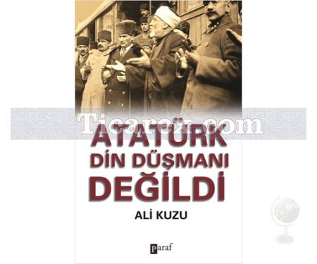 Atatürk Din Düşmanı Değildi | Ali Kuzu - Resim 1