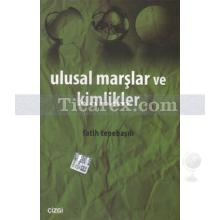 Ulusal Marşlar ve Kimlikler | Fatih Tepebaşılı