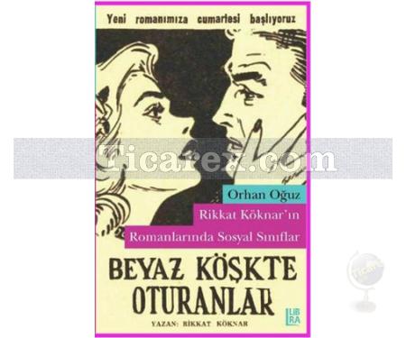 Rikkat Köknar'ın Romanlarında Sosyal Sınıflar | Orhan Oğuz - Resim 1