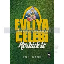 Evliya Çelebi Kerkük'te | Suphi Saatçi