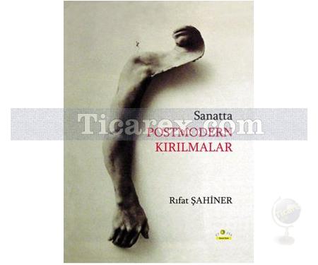 Sanatta Postmodern Kırılmalar | Rıfat Şahiner - Resim 1