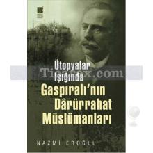 Ütopyalar Işığında Gaspıralı'nın Darürrahat Müslümanları | Nazmi Eroğlu