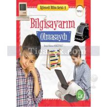 bilgisayarim_olmasaydi