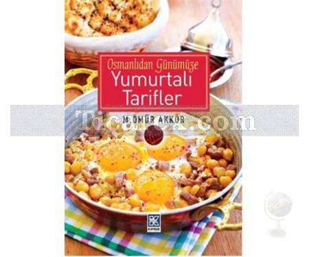 Osmanlıdan Günümüze Yumurtalı Tarifler | Ömür Akkor - Resim 1