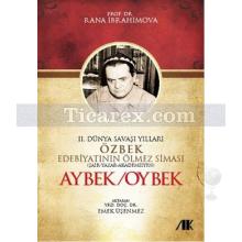 2. Dünya Savaşı Yılları Özbek Edebiyatının Ölmez Siması Aybek/Oybek | Rana İbrahimova