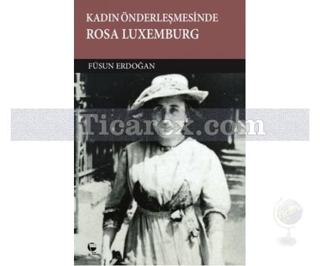 Kadın Önderleşmesinde Rosa Luxemburg | Füsun Erdoğan - Resim 1