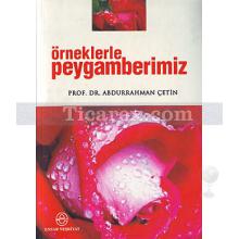 Örneklerle Peygamberimiz | Abdurrahman Çetin