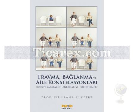 Travma, Bağlanma ve Aile Konstelasyonları | Ruhun Yaralarını Anlamak ve İyileştirmek | Franz Ruppert - Resim 1