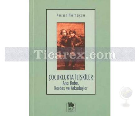 Çocuklukta İlişkiler | Ana Baba, Kardeş ve Arkadaşlar | Nuran Hortaçsu - Resim 1