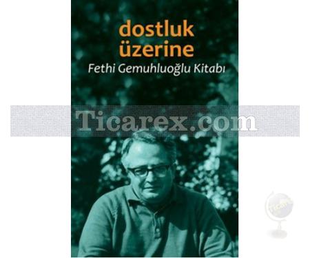 Dostluk Üzerine | Fethi Gemuhluoğlu - Resim 1