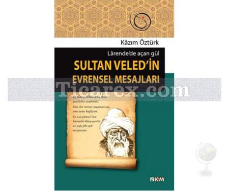 Larende'de Açan Gül - Sultan Veled'in Evrensel Mesajları | Kazım Öztürk - Resim 1