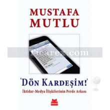 Dön Kardeşim! | İktidar - Medya İlişkilerinin Perde Arkası | Mustafa Mutlu