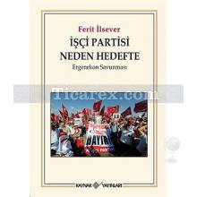 İşçi Partisi Neden Hedefte | Ergenekon Savunması | Ferit İlsever