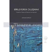 Birleyerek Oluşmak | Felsefe ve Tasavvuf Üzerine Konuşmalar | Kenan Gürsoy