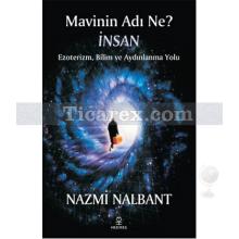 Mavinin Adı Ne? İnsan | Ezoterizm, Bilim ve Aydınlanma Yolu | Nazmi Nalbant