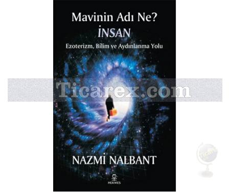 Mavinin Adı Ne? İnsan | Ezoterizm, Bilim ve Aydınlanma Yolu | Nazmi Nalbant - Resim 1