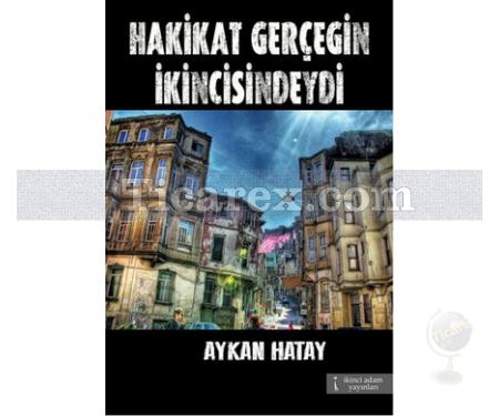 Hakikat Gerçeğin İkincisindeydi | Aykan Hatay - Resim 1