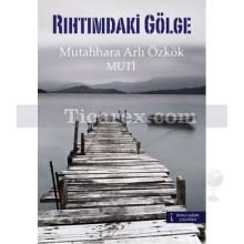 Rıhtımdaki Gölge | Mutahhara Arlı Özkök