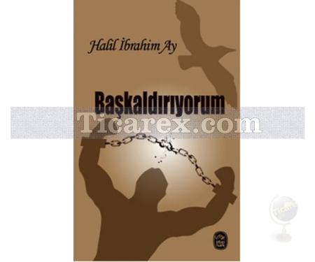 Başkaldırıyorum | Halil İbrahim Ay - Resim 1