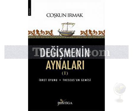 Değişmenin Aynaları 1 | İbret Oyunu - Theseus'un Gemisi | Coşkun Irmak - Resim 1