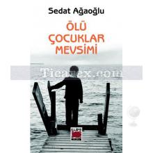 Ölü Çocuklar Mevsimi | Sedat Ağaoğlu