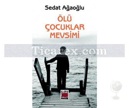 Ölü Çocuklar Mevsimi | Sedat Ağaoğlu - Resim 1