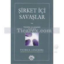 Şirket İçi Savaşlar | Yöneticiler ve Çalışanları İçin Bir Öykü | Patrick Lencioni