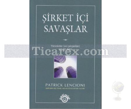 Şirket İçi Savaşlar | Yöneticiler ve Çalışanları İçin Bir Öykü | Patrick Lencioni - Resim 1