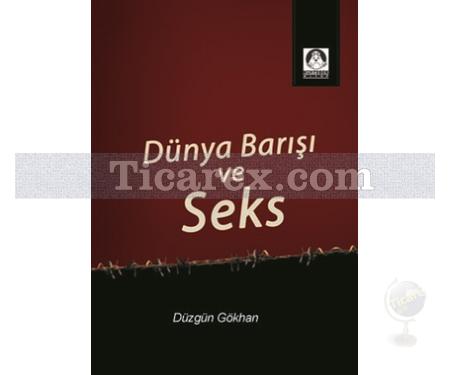 Dünya Barışı ve Seks | Düzgün Gökhan - Resim 1