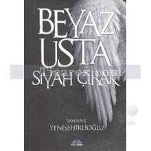 Beyaz Usta Siyah Çırak | Bahadır Yenişehirlioğlu