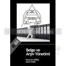 Belge ve Arşiv Yönetimi | Ramazan Göral, Zühre Kara