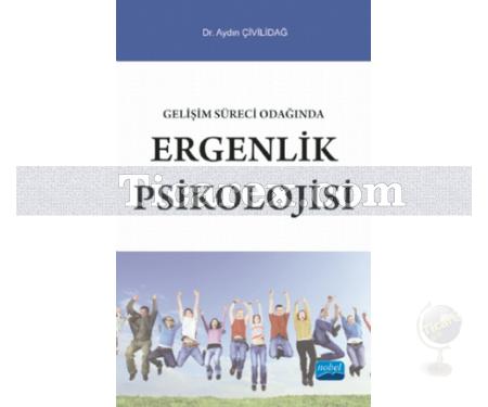 Gelişim Süreci Odağında Ergenlik Psikolojisi | Aydın Çivilidağ - Resim 1