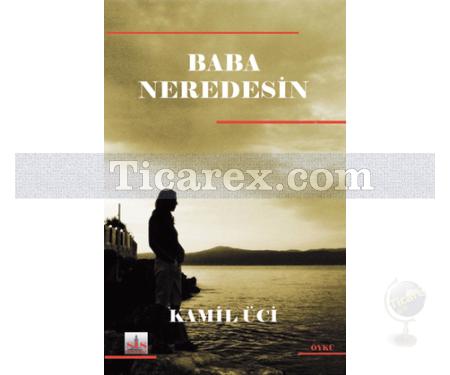 Baba Neredesin? | Kamil Üci - Resim 1