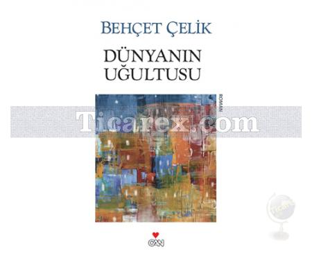 Dünyanın Uğultusu | Behçet Çelik - Resim 1