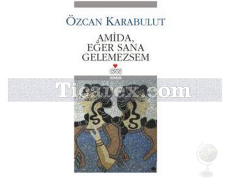 Amida, Eğer Sana Gelemezsem | Özcan Karabulut - Resim 1