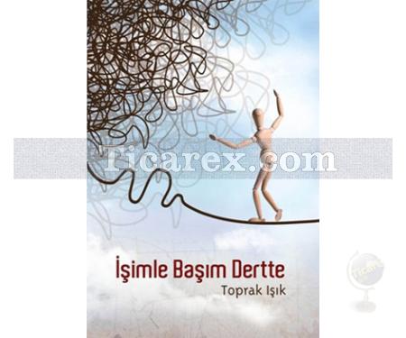 İşimle Başım Dertte | Toprak Işık - Resim 1