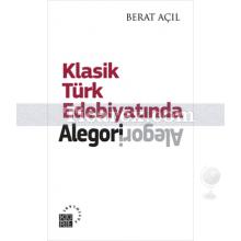 Klasik Türk Edebiyatında Alegori | Berat Açıl