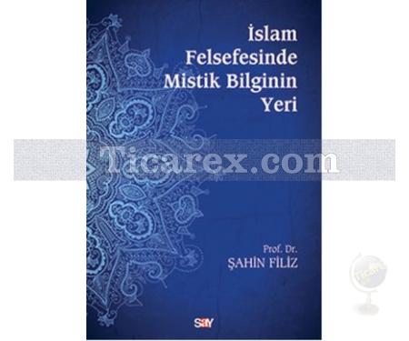 İslam Felsefesinde Mistik Bilginin Yeri | Şahin Filiz - Resim 1