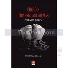 Erkeğin İtibarsızlaştırılması | Feminist Düzen | Önder Kanyılmaz