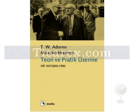 Teori ve Pratik Üzerine Bir Tartışma (1956) | Max Horkheimer, Theodor W. Adorno - Resim 1