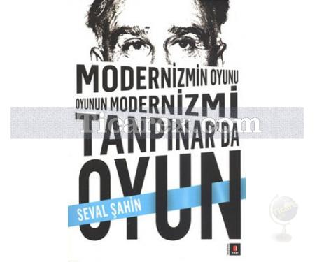 Modernizmin Oyunu Oyunun Modernizmi: Tanpınar'da Oyun | Seval Şahin - Resim 1