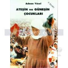 Ateşin ve Güneşin Çocukları | Adnan Yücel