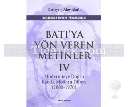 Batı'ya Yön Veren Metinler 4 | Moderniteye Doğru Kaotik Modern Dünya (1800 - 1970) | Alev Alatlı - Resim 1