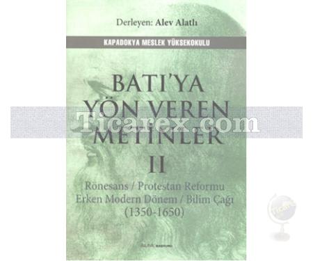 Batı'ya Yön Veren Metinler 2 | Rönesans / Prostestan Reformu Erken Modern Dönem / Bilim Çağı (1350 - 1650) | Alev Alatlı - Resim 1