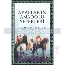 Araplar'ın Anadolu Seferleri | Şahin Uçar