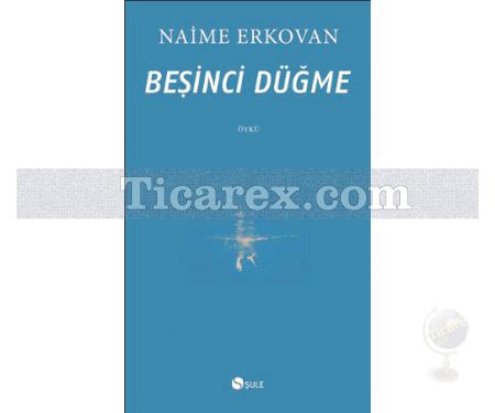 Beşinci Düğme | Naime Erkovan - Resim 1