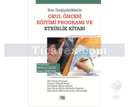 Son Değişikliklerle Okul Öncesi Eğitim Programı ve Etkinlik Kitabı | Nebiha Çelik, Özer Daşcan - Resim 1