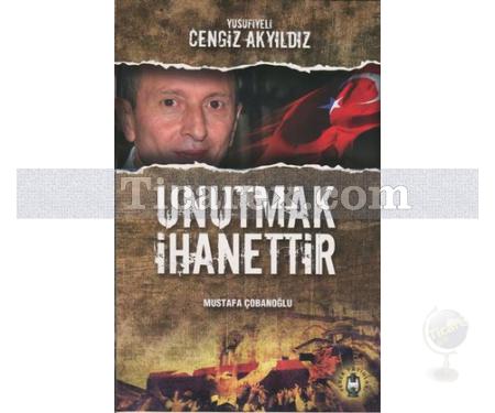 Unutmak İhanettir - Yusufiyeli Cengiz Akyıldız | Mustafa Çobanoğlu - Resim 1