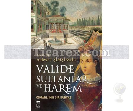 Valide Sultanlar ve Harem | Ahmet Şimşirgil - Resim 1