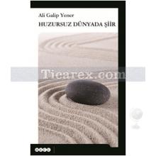 Huzursuz Dünyada Şiir | Ali Galip Yener